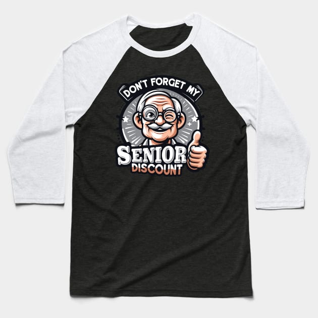 Don't Forget My Senior Discount Baseball T-Shirt by Graphic Duster
